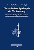 Die verdeckten Spielregeln der Veränderung: Organisationsethnologische Perspektiven auf Change Management und Unternehmenskultur