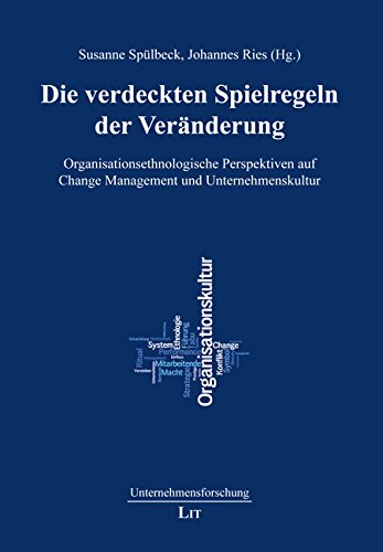 Die verdeckten Spielregeln der Veränderung: Organisationsethnologische Perspektiven auf Change Management und Unternehmenskultur