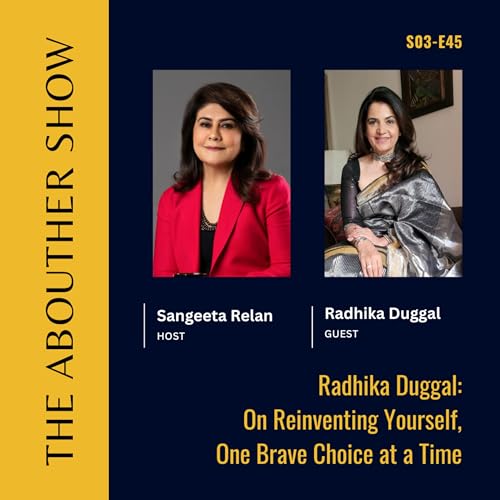 S3E149: Radhika Duggal: On Reinventing Yourself, One Brave Choice at a Time