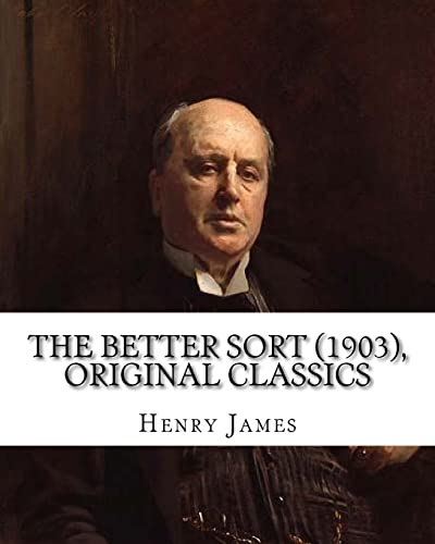The Better Sort (1903) By: Henry James (Original Classics)