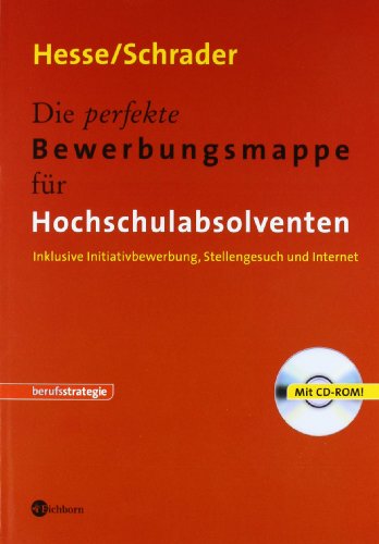 Die perfekte Bewerbungsmappe für Hochschulabsolventen: Inklusive Initiativbewerbung, Stellengesuch Die perfekte Bewerbungsmappe für Hochschulabsolventen: Inklusive Initiativbewerbung, Stellengesuch