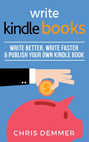  Write Kindle Books: Write Better, Write Faster & Publish Your Own Kindle Book (Etsy, Ebay, Amazon FB livre En ligne