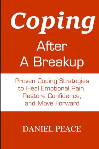 Coping After A Breakup: Proven Coping Strategies to Heal Emotional Pain, Restore Confidence, and Move Forward | Strategies To Get Over A Breakup | Coping Strategies And Healing Tips