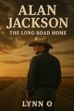 Alan Jackson: The Long Road Home: 2025 Biography