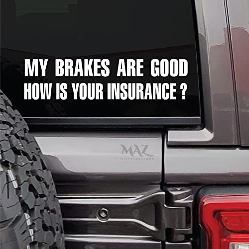Maz Distributions MAZ-437 My Brakes Are Good How Is Your Insurance Sticker – Vinyl Decal For Helmet – Removable Waterproof Sticker – Useable Indoor & Outdoor – Easy Use For Car & Van Bumper cover