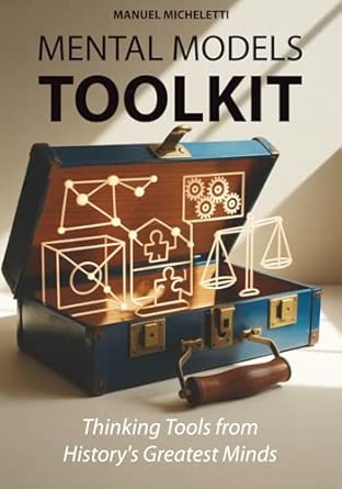 Mental Models Toolkit: Thinking Tools from History's Greatest Minds ...