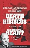 Francis Durbridge writing as Nicholas Vane - Death Comes to the Hibiscus (A stage play) & The Essential Heart (A radio play) - Francis Durbridge, Val Gielgud Einleitung: Melvyn Barnes 