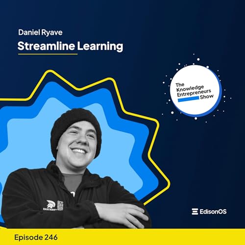 Episode 246 | Daniel Ryave | Streamline Learning | The Knowledge Entrepreneurs Show Podcast Por  arte de portada