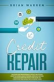 Credit Repair: Discover How Professionals Legally Delete Bad Credit in 30 Days Using a Federal Loophole. Restore Your Good Name and Boost Your Score 100+ Points Fast and Legally with a Secret Guide