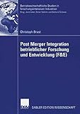 Post Merger Integration betrieblicher Forschung und Entwicklung (F&E) (Betriebswirtschaftliche Studien in forschungsintensiven Industrien)