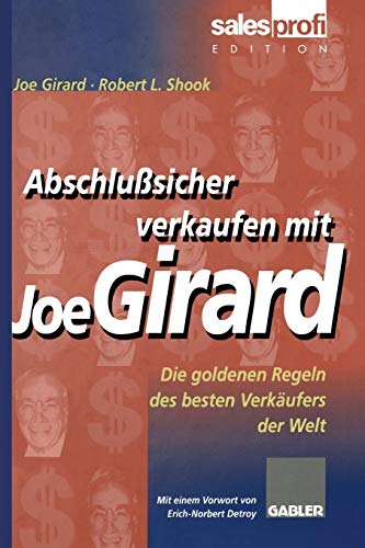 Abschlußsicher Verkaufen mit Joe Girard: Die Goldenen Regeln des Besten Verkäufers der Welt
