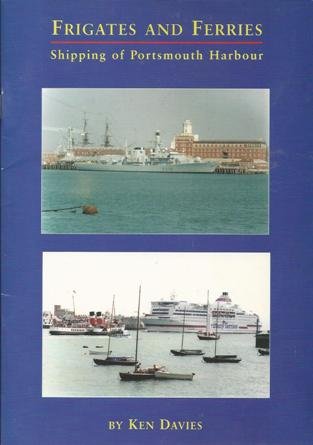 Frigates and Ferries - Shipping of Portsmouth Harbour and The Solent ...