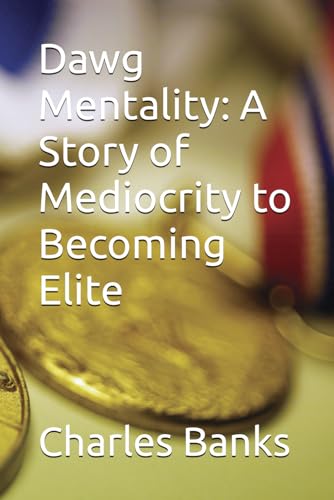 Dawg Mentality: A Story of Mediocrity to Becoming Elite
