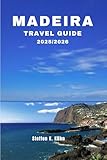 MADEIRA TRAVEL GUIDE 2025/2026: Comprehensive book to Portugal walking routes, hidden gems, Adventure, detailed itineraries, local insider tips & hiking map