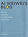 Ai Weiwei's Blog: Writings, Interviews, and Digital Rants, 2006-2009 (Writing Art)