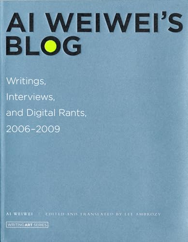 Ai Weiwei's Blog: Writings, Interviews, and Digital Rants, 2006-2...