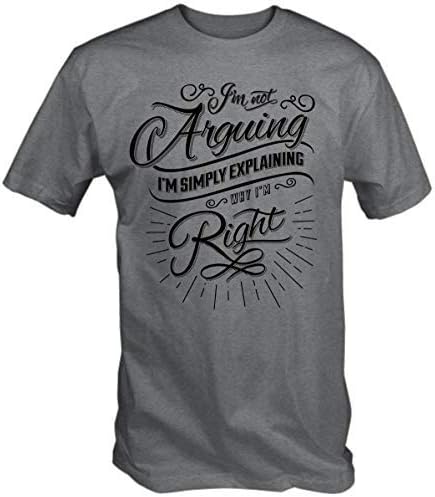 6TNMens I'm Not Arguing I'm Explaining Why I'm Always Right T Shirt