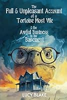 The Full and Unpleasant Account of a Tortoise Most Vile and the Awful Business in the Basement B0FT3B1W17 Book Cover