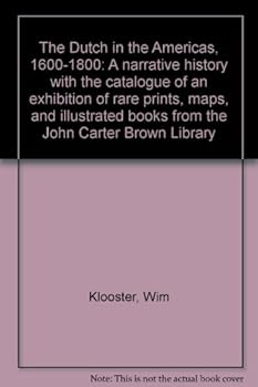 Hardcover The Dutch in the Americas, 1600-1800: A Narrative History with the Catalogue of an Exhibition of Rare Prints, Maps, and Illustrated Books from the Joh Book