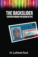 THE BACKSLIDER: Existing through the colors of life 1797988921 Book Cover