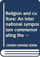 Religion and culture: An international symposium commemorating the fourth centenary of the University College of St. Paul : Macau, 28 November to 1 December 1994 9723502356 Book Cover