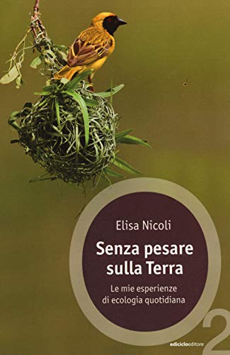 Senza pesare sulla Terra. Le mie esperienze di ecologia quotidian