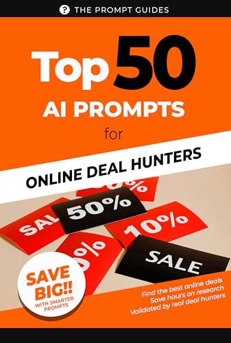 TOP 50 AI Prompts for Online Deal Hunters: How to Use ChatGPT and AI to Score Big on Sales, Discounts, and Holiday Deals, from Black Friday to Christmas Shopping