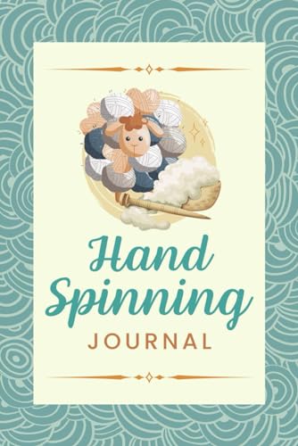 Hand Spinning Journal: A Logbook to Record Project Information, Fiber Used, Measurements, Results & Important Notes | Handspinning Organizer Notebook for Spinners, Yarn Makers & Hobbyists