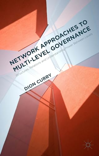Network Approaches to Multi-Level Governance: Structures, Relations and Understanding Power Between Levels