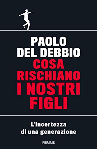 Cosa rischiano i nostri figli. l'incertezza di una...