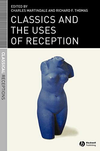 Classics and the Uses of Reception (Classical Receptions Book 1)