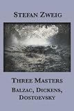 Three Masters: Balzac, Dickens, Dostoevsky