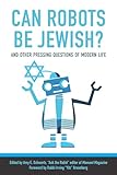 Can Robots Be Jewish? And Other Pressing Questions of Modern Life
