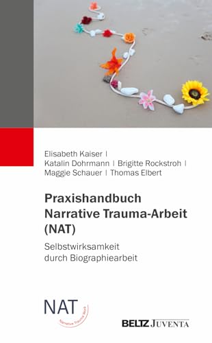 Praxishandbuch Narrative Trauma-Arbeit (NAT): Selbstwirksamkeit durch Biografiearbeit