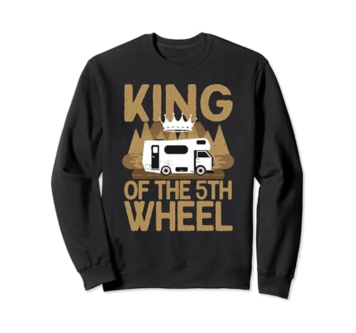 King Of The 5th Wheel Camper Funny RV Camping Vacaciones Sudadera