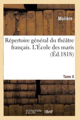 Répertoire général du théâtre français. Tome II. L'École des maris: . Les Fâcheux avec le Prologue de P. Pellisson. L'École des femmes. La Critique... (Litterature) (French Edition)