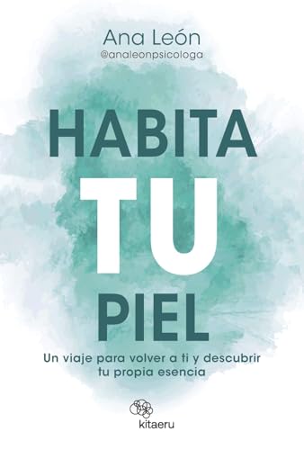 Habita tu piel: Un viaje para volver a ti y descubrir tu propia esencia (Kitaeru Libros)