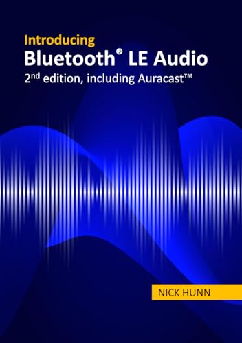 Introducing Bluetooth LE Audio (2nd edition with Auracast™): A guide for developers, technology strategists, analysts and investors wanting to understand the Bluetooth LE Audio standard - image 1