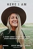 HERE I AM: A Story about learning to climb every mountain without fear.