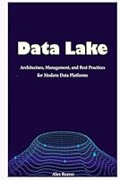 Data Lake: Architecture, Management, and Best Practices for Modern Data Platforms B0F672C88J Book Cover