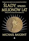 Ślady sprzed milionów lat - Michael Baigent 