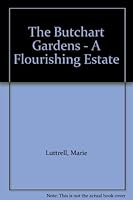 The Butchart Gardens - A Flourishing Estate 1895155177 Book Cover