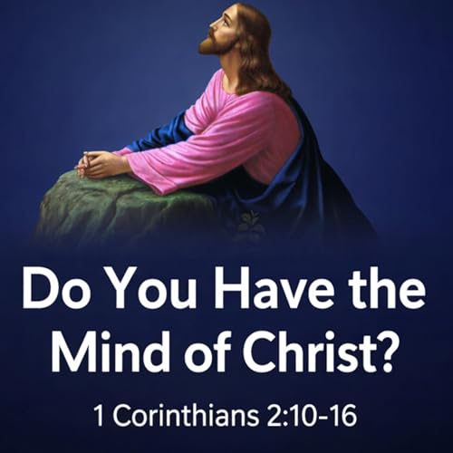 The Mind of Christ - 1 Corinthians 2:10&ndash;16