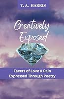 Facets of Love & Pain Expressed Through Poetry (Creatively Exposed) B0F5NZB6GR Book Cover