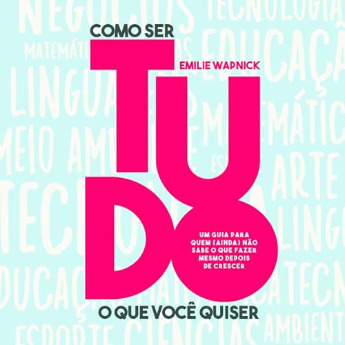 Como se tudo o que você quiser: um guia para quem (ainda) não sabe o que fazer mesmo depois de crescer Audiolibr