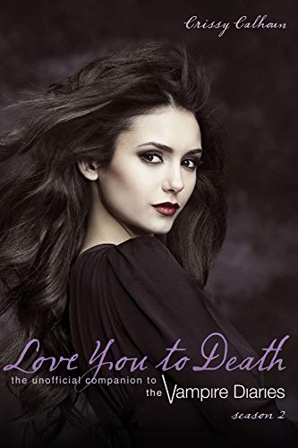 Love You to Death ― Season 2: The Unofficial Companion to The Vampire Diaries