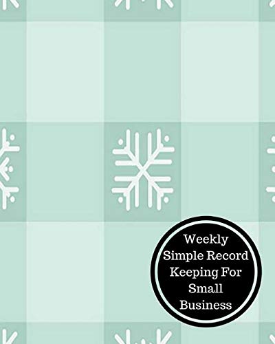 Weekly Simple Record Keeping for Small Business: Weekly Bookkeeping Record