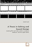  A Thesis in Editing and Sound Design: Creating film and video within a variety of mediums, and the styles within