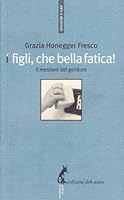 I figli, che bella fatica! 8863570027 Book Cover