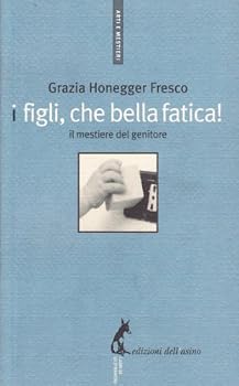 Paperback I figli, che bella fatica. Il mestiere del genitore [Italian] Book